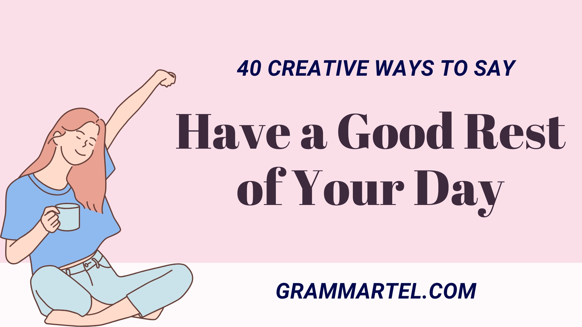 40 Creative Ways to Say 'Have a Good Rest of Your Day' (With Real Examples)