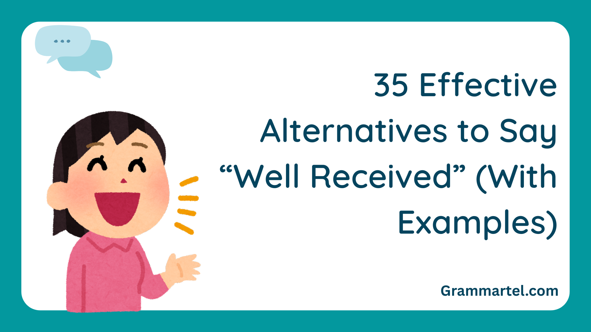 35 Effective Alternatives to Say “Well Received” (With Examples)
