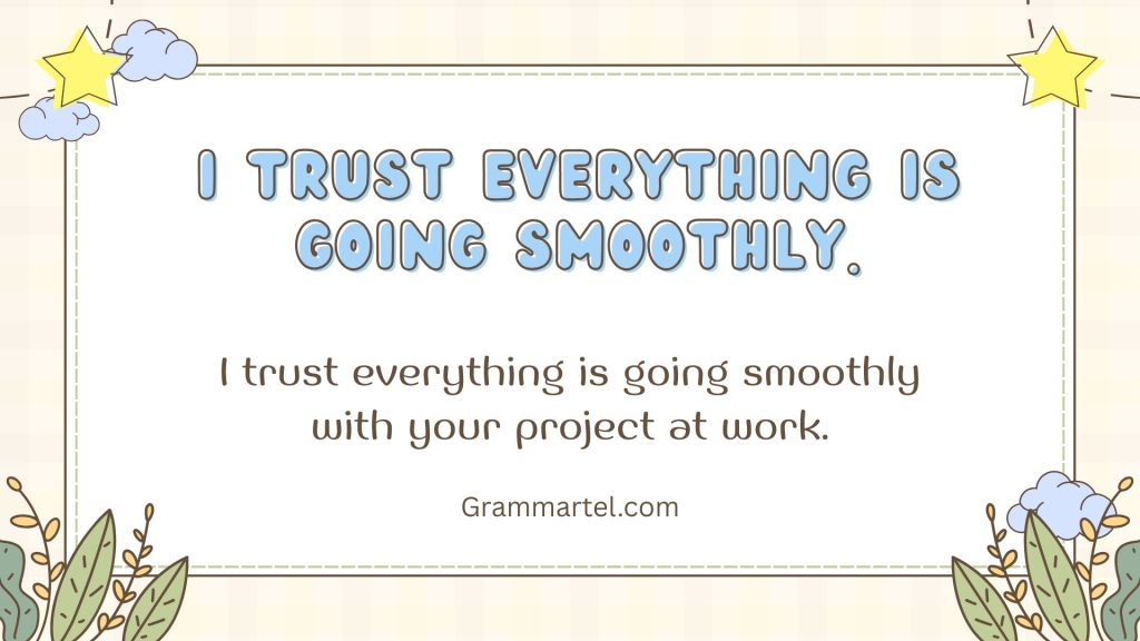 I trust everything is going smoothly.