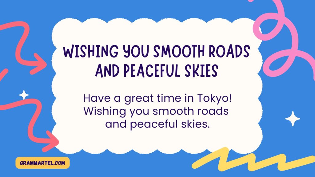 Wishing you smooth roads and peaceful skies