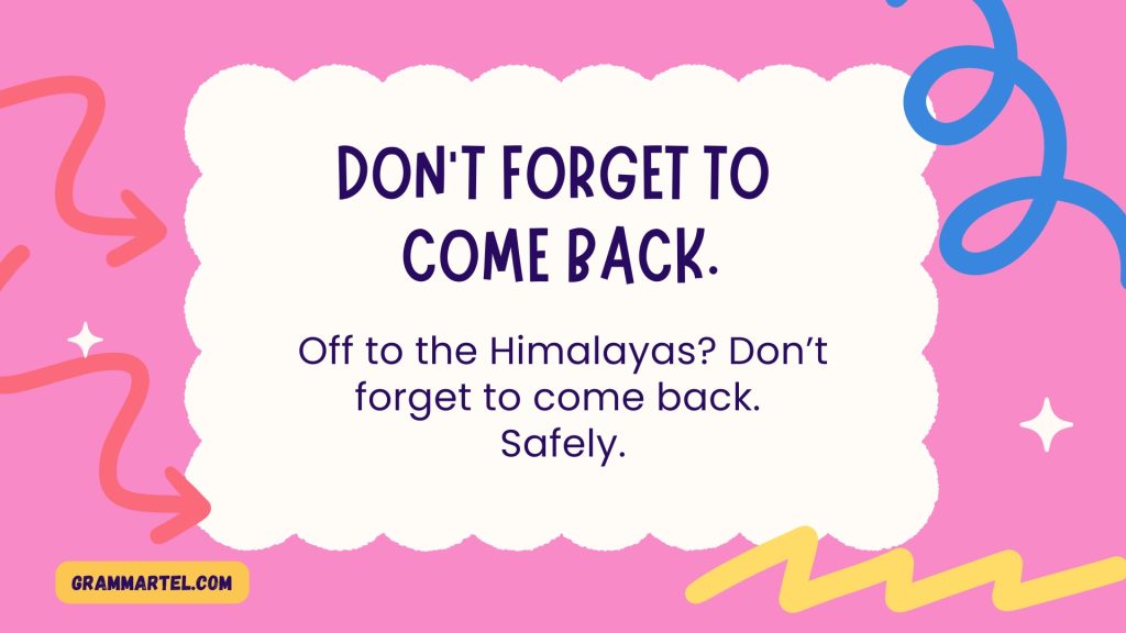 Don’t forget to
come back.