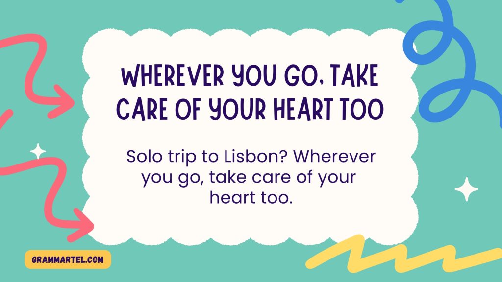 Wherever you go, take care of your heart too