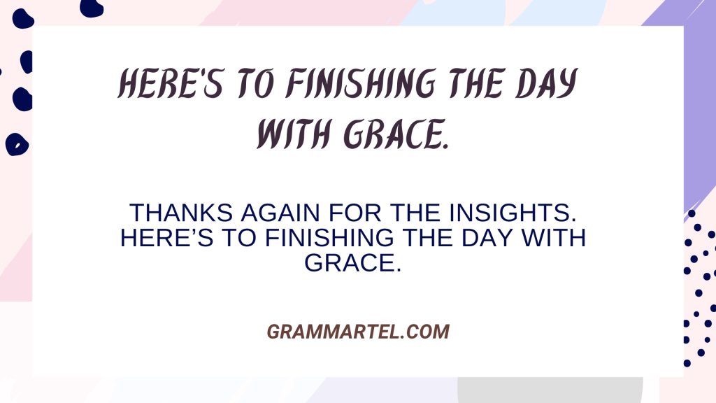 Here's to finishing the day
with grace.