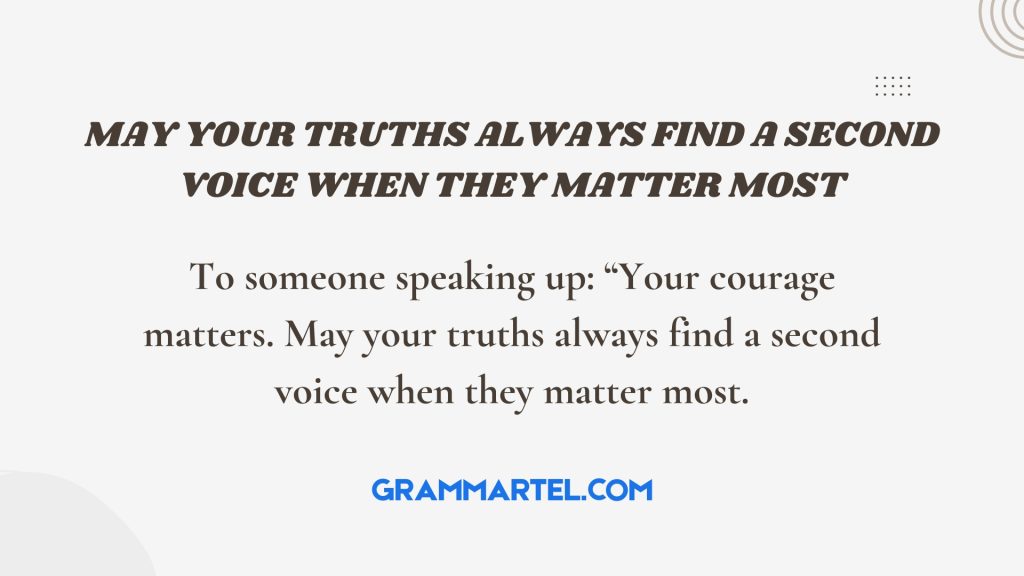 May your truths always find a second voice when they matter most