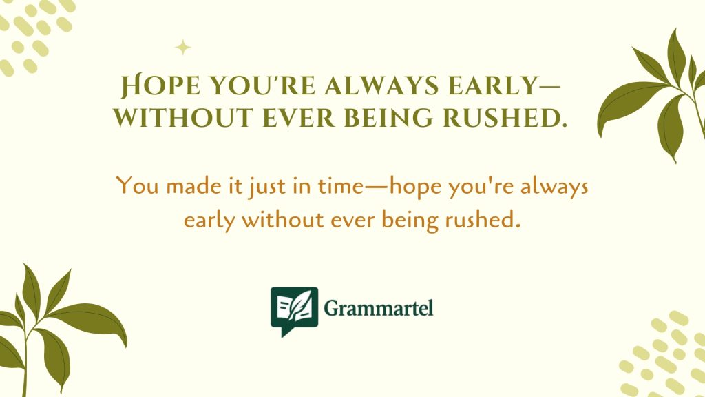 Hope you're always early—without ever being rushed.