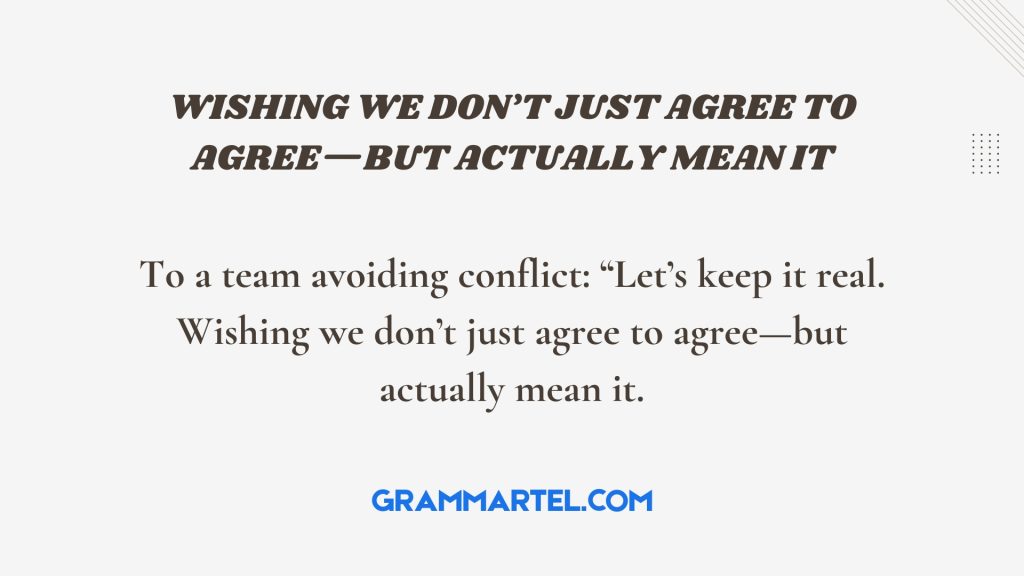 Wishing we don’t just agree to agree—but actually mean it