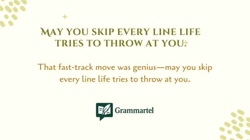 May you skip every line life tries to throw at you.