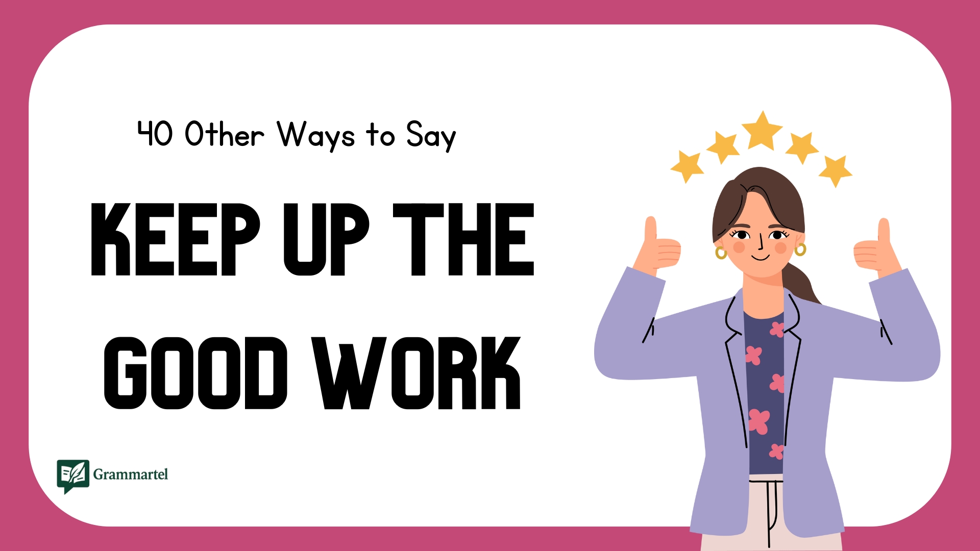 40 Other Ways to Say “Keep Up the Good Work” (With Examples)