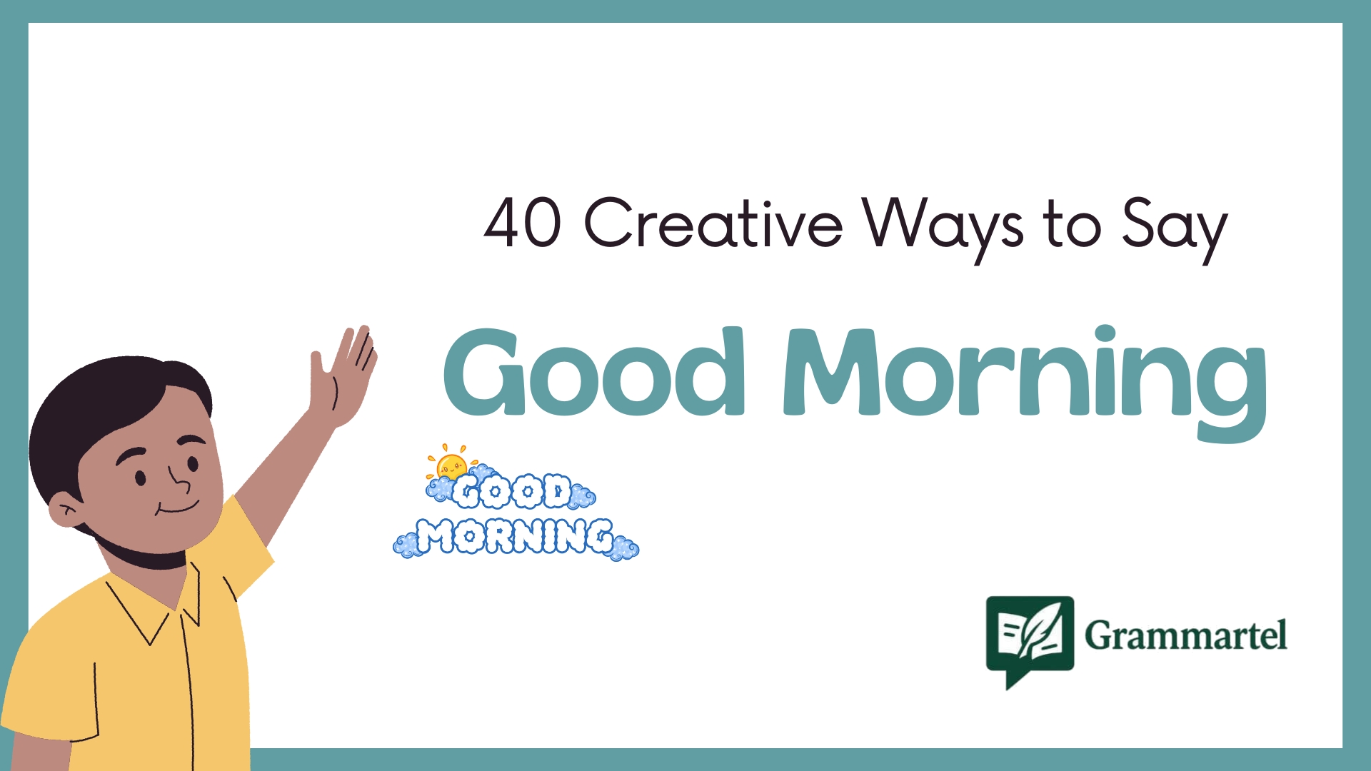 40 Creative Ways to Say "Good Morning" (With Examples)