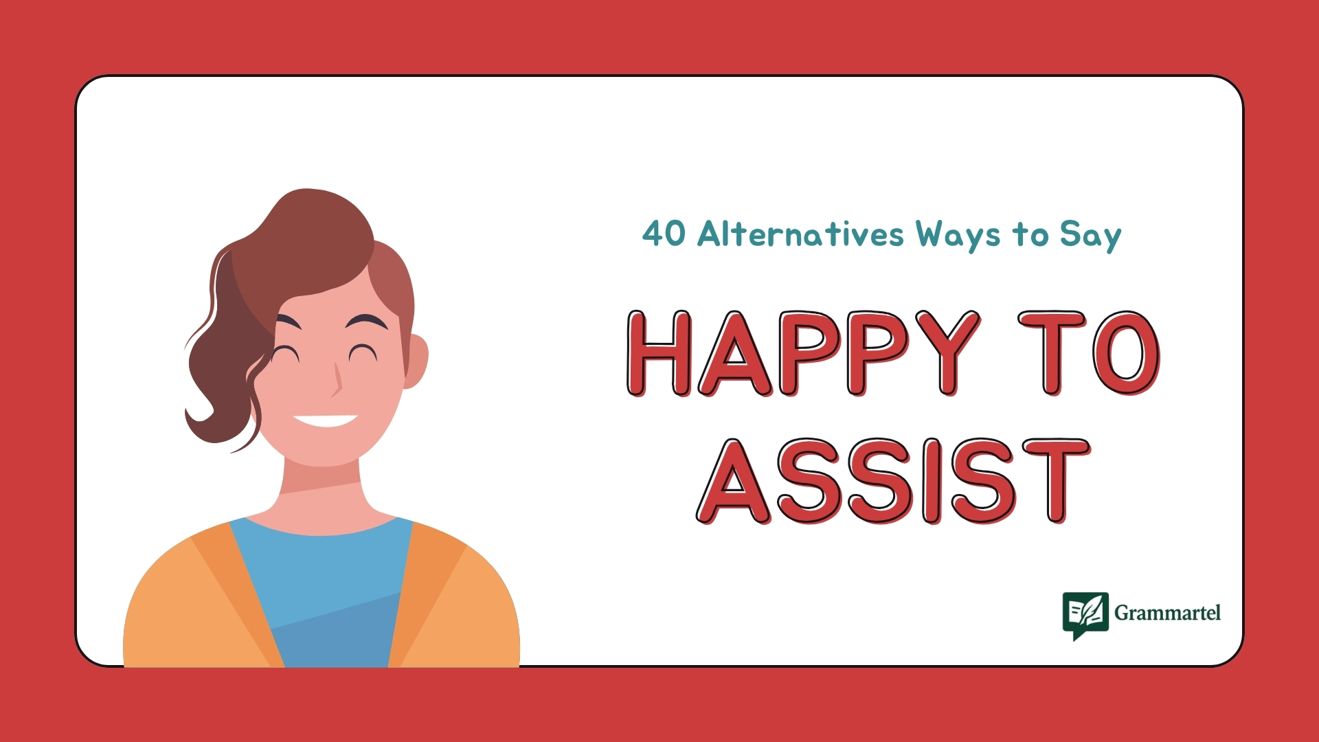 40 Alternatives Ways to Say “Happy to Assist” (With Examples)
