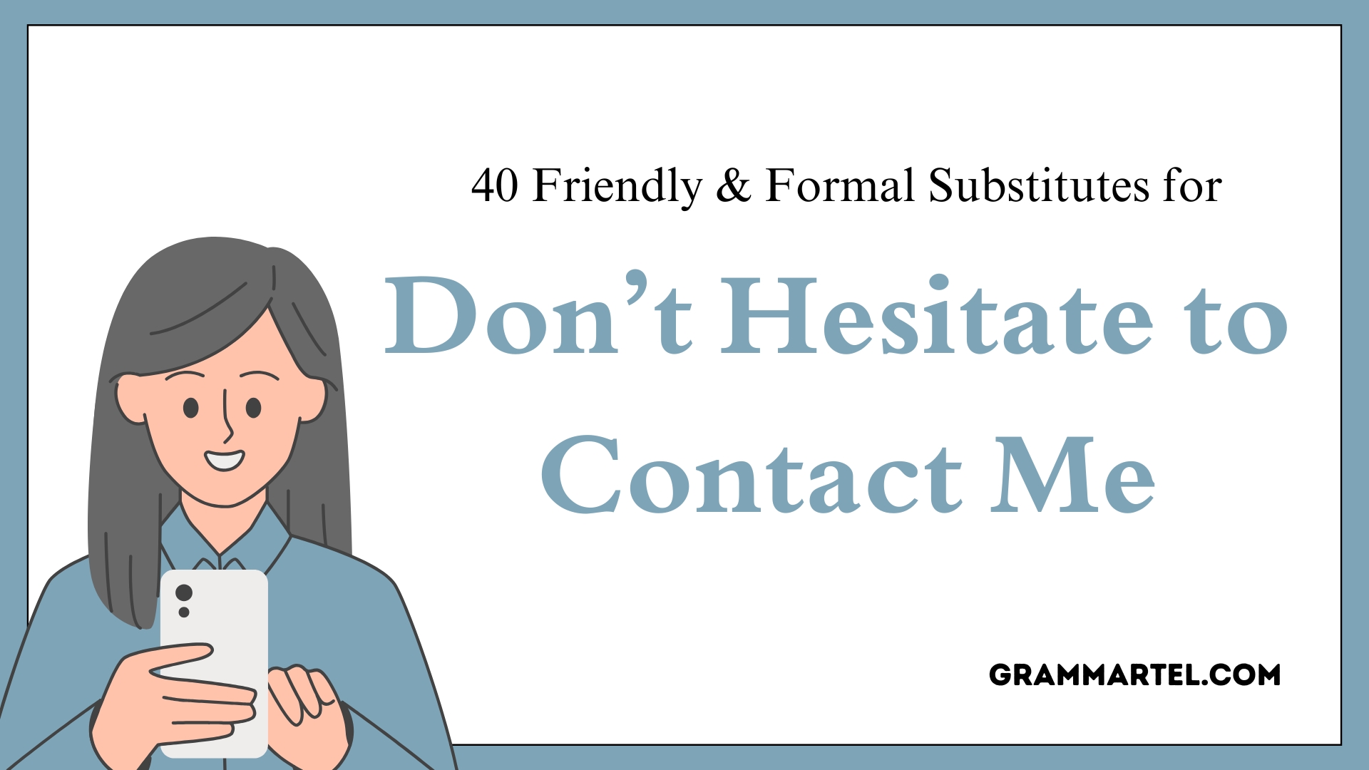 40 Friendly & Formal Substitutes for “Don’t Hesitate to Contact Me” (With Examples)