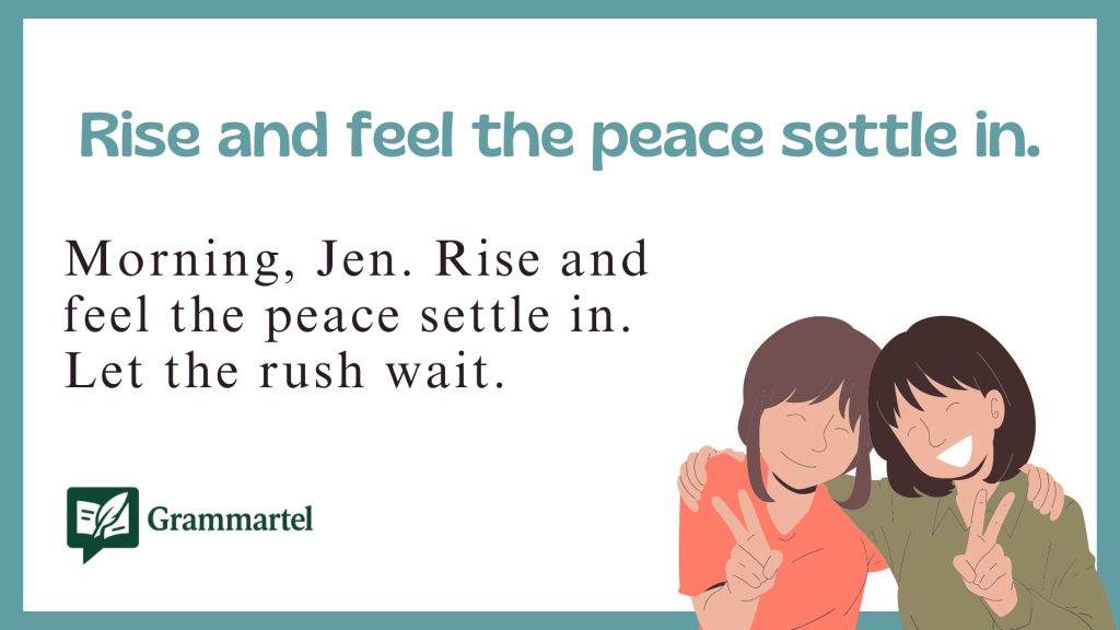 Rise and feel the peace settle in.