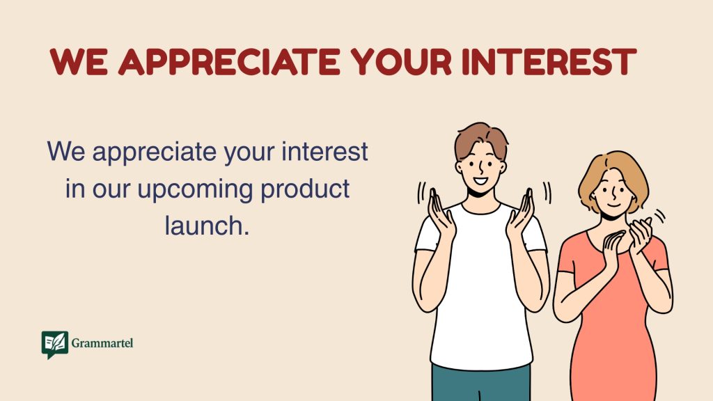 We Appreciate Your Interest