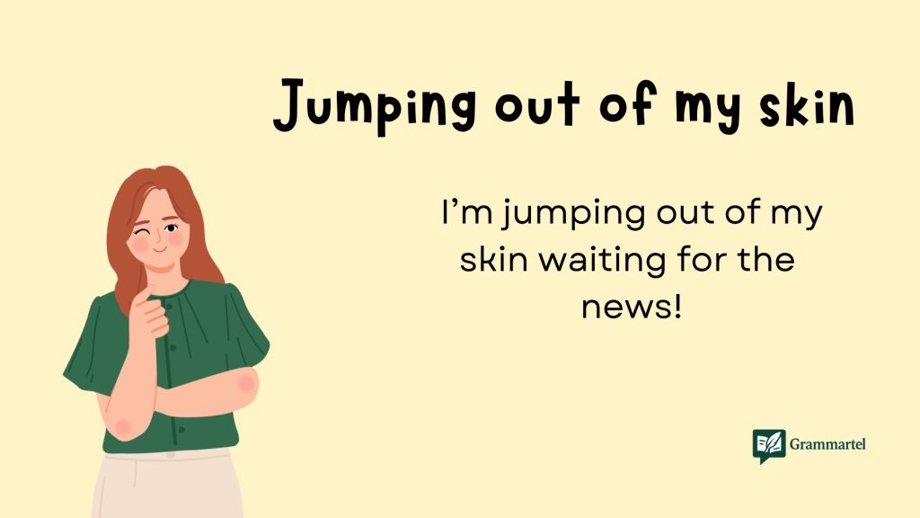  Jumping out of my skin