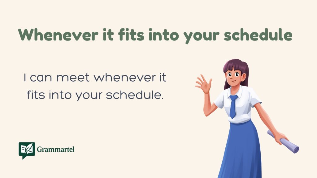 Whenever it fits into your schedule