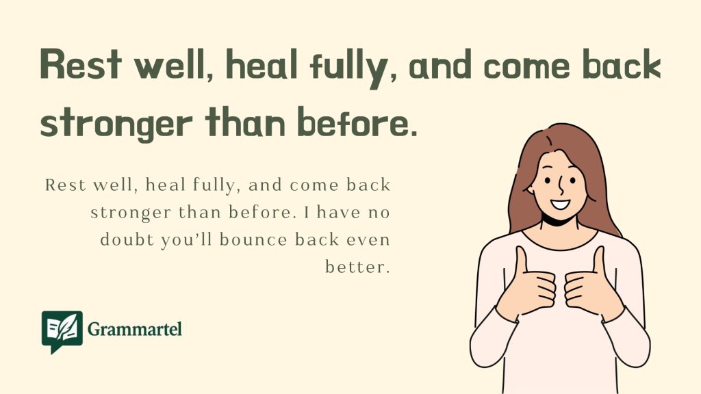 Rest well, heal fully, and come back stronger than before.