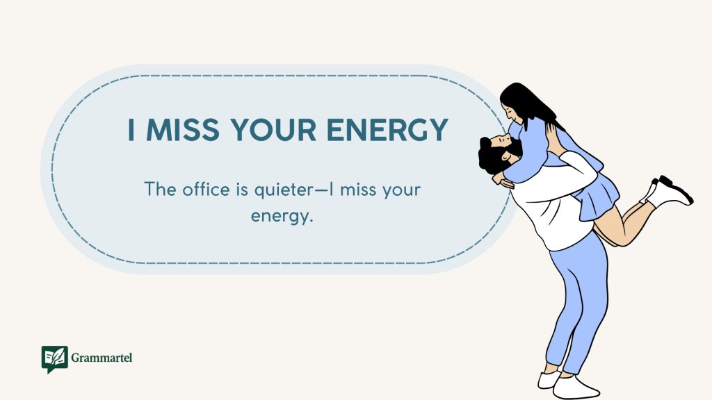  I miss your energy