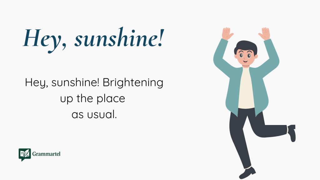 Hey, sunshine!