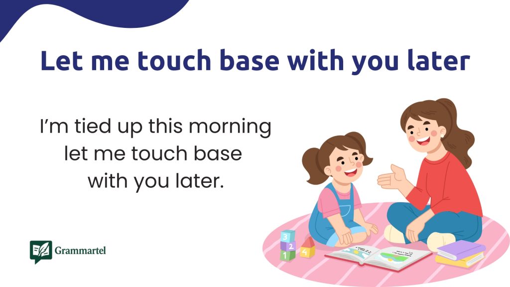 Let me touch base with you later