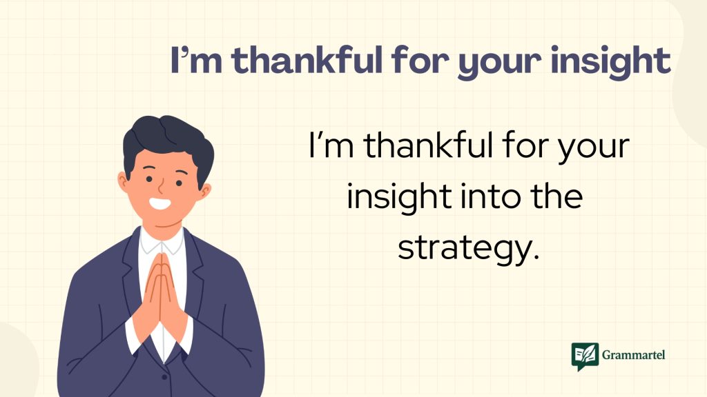 I’m thankful for your insight