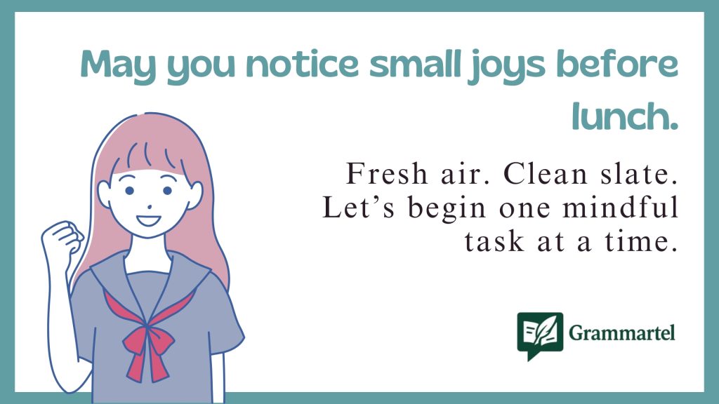 May you notice small joys before lunch.