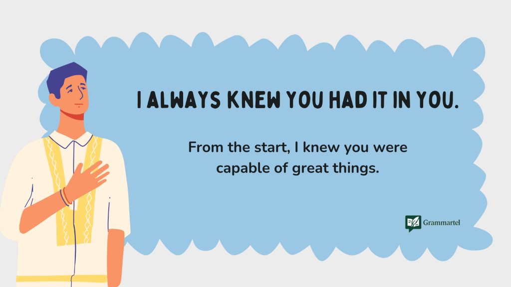 I always knew you had it in you.