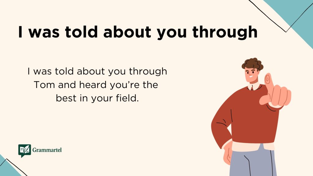 I was told about you through