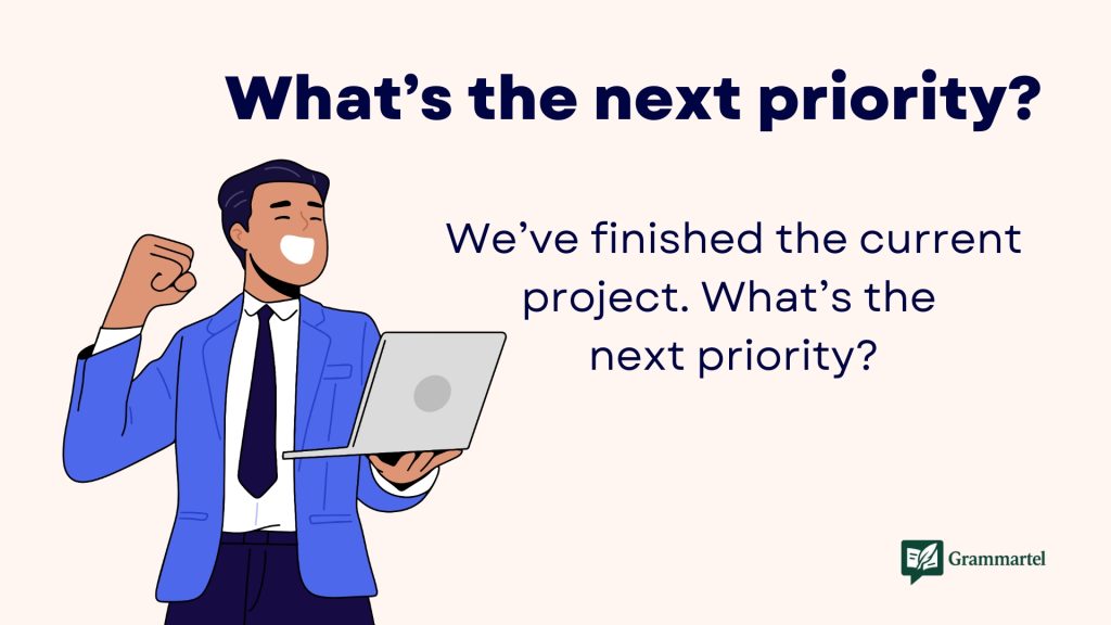 What’s the next priority?