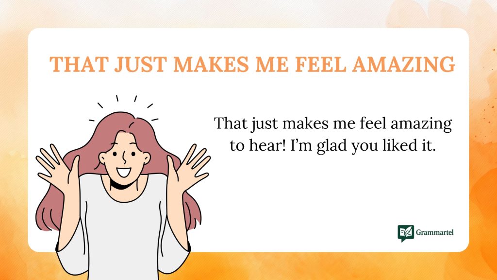 That just makes me feel amazing