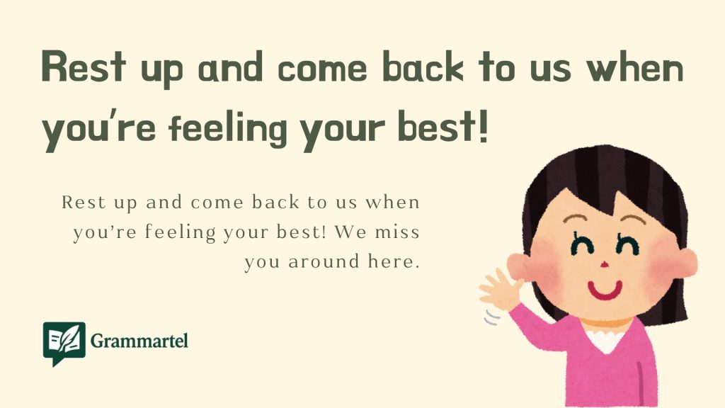 Rest up and come back to us when you’re feeling your best!
