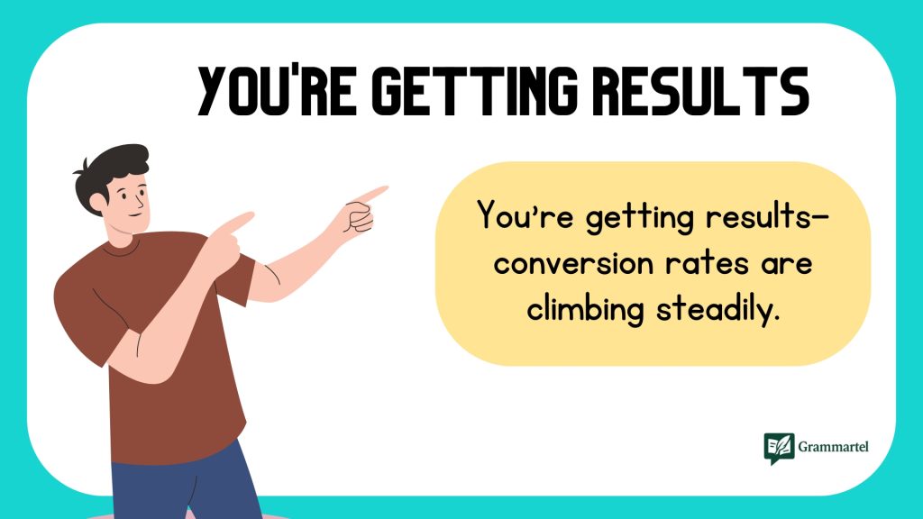 You're getting results