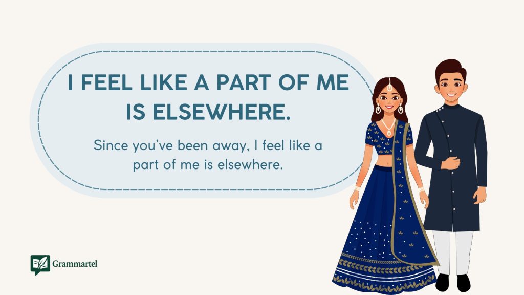 I feel like a part of me is elsewhere.