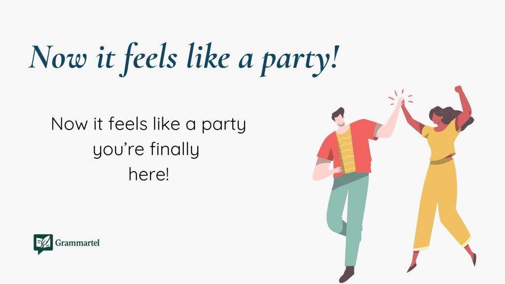 Now it feels like a party!