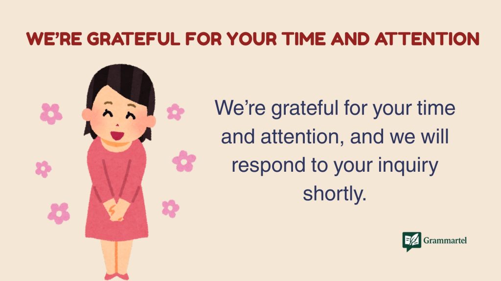 We’re Grateful for Your Time and Attention