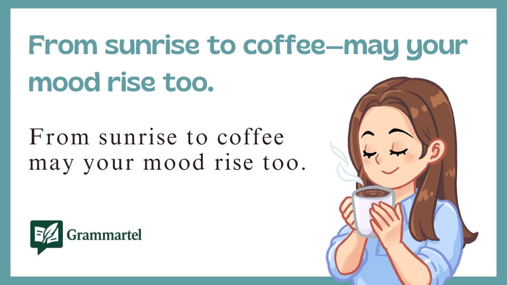 From sunrise to coffee—may your mood rise too.