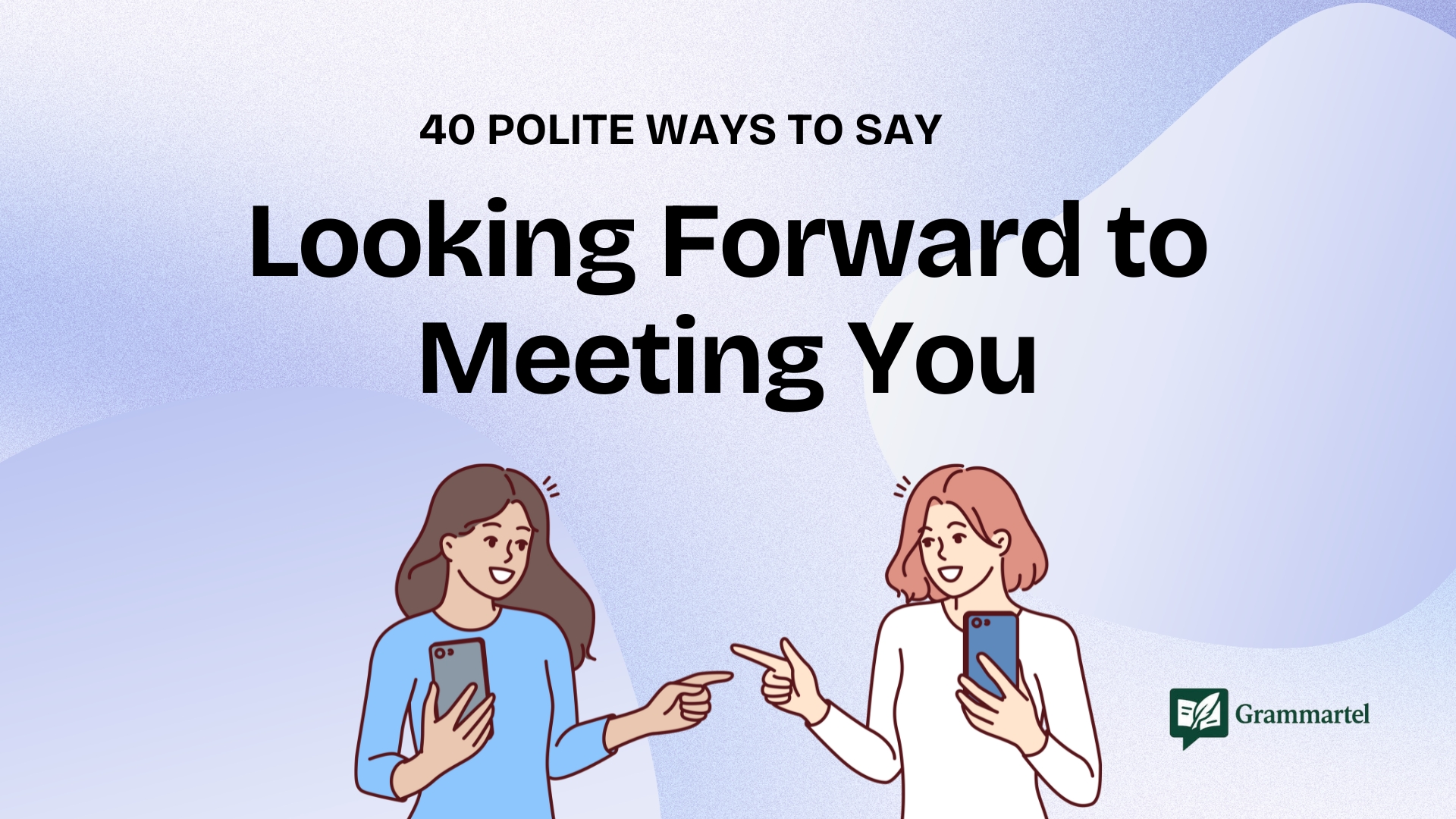 40 Polite Ways to Say “Looking Forward to Meeting You” (With Examples)