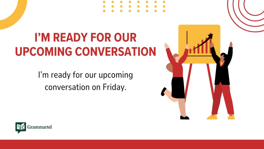 I’m ready for our upcoming conversation