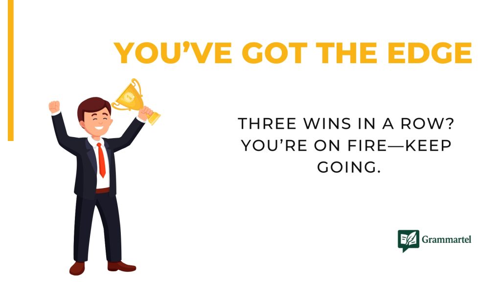 You’ve got the edge