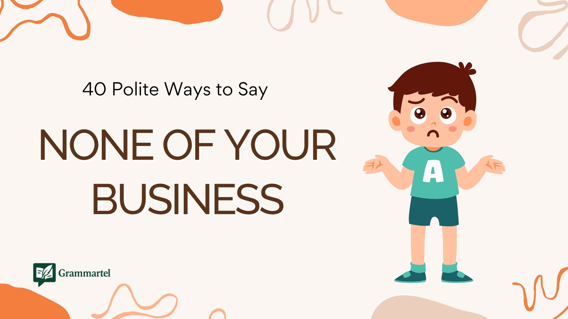 40 Polite Ways to Say “None of Your Business” (With Examples)